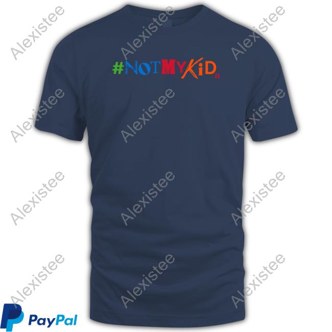 #Notmykid T Shirt